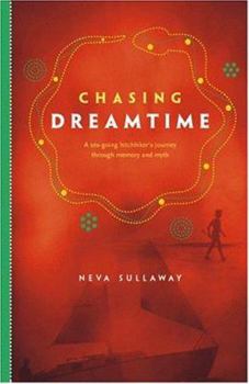 Paperback Chasing Dreamtime: A Sea-Going Hitchhiker's Journey Through Memory and Myth Book