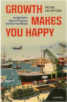 Paperback Growth Makes You Happy: An Optimist's View of Progress and the Free Market Book