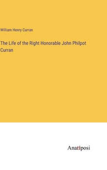 Hardcover The Life of the Right Honorable John Philpot Curran Book