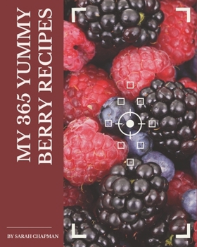 Paperback My 365 Yummy Berry Recipes: From The Yummy Berry Cookbook To The Table Book