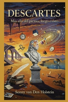 Descartes: Más allá del pienso, luego existo (Spanish Edition)