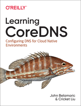 Paperback Learning CoreDNS: Configuring DNS for Cloud Native Environments Book