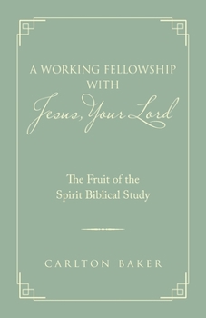 Paperback A Working Fellowship with Jesus, Your Lord: The Fruit of the Spirit Biblical Study Book