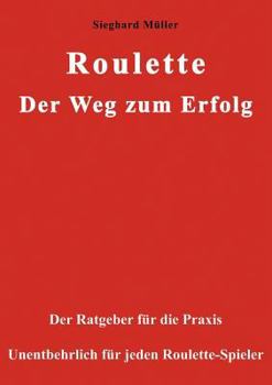 Paperback Roulette. Der Weg zum Erfolg.: Der Ratgeber für die Praxis. Unentbehrlich für jeden Roulette-Spieler. [German] Book