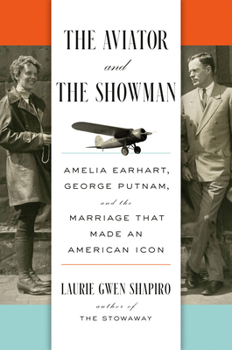 Hardcover The Aviator and the Showman: Amelia Earhart, George Putnam, and the Marriage That Made an American Icon Book