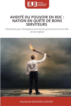 Avidité Du Pouvoir En Rdc: Nation En Quête de Bons Serviteurs (French Edition)