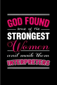 Paperback god found some of the strongest women and made them interpreters: Interpreter Notebook journal Diary Cute funny humorous blank lined notebook Gift for Book