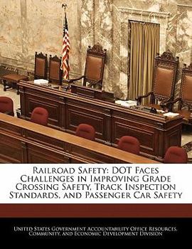 Railroad Safety: DOT Faces Challenges in Improving Grade Crossing Safety, Track Inspection Standards, and Passenger Car Safety