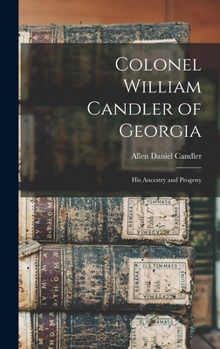 Hardcover Colonel William Candler of Georgia: His Ancestry and Progeny Book