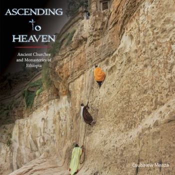 Hardcover Ascending to Heaven: Ancient Churches and Monasteries of Ethiopia Book