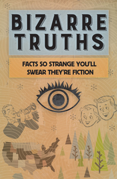 Paperback Bizarre Truths: Facts So Strange You'll Swear They're Fiction Book