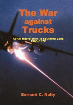 Paperback The War Against Trucks: Aerial Interdiction in Souther Laos, 1968-1972 Book