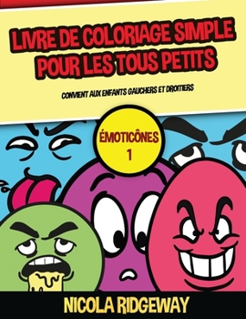 Livre de coloriage simple pour les tous petits (�motic�nes 1): Ce livre contient 40 pages � colorier avec des lignes tr�s �paisses. Ce livre aidera les jeunes enfants � d�velopper le contr�le du stylo