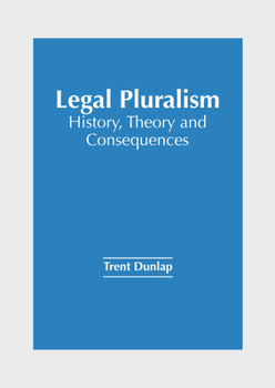Hardcover Legal Pluralism: History, Theory and Consequences Book