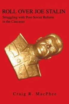 Paperback Roll Over Joe Stalin: Struggling with Post-Soviet Reform in the Caucasus Book