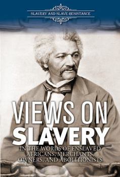 Library Binding Views on Slavery: In the Words of Enslaved Africans, Merchants, Owners, and Abolitionists Book