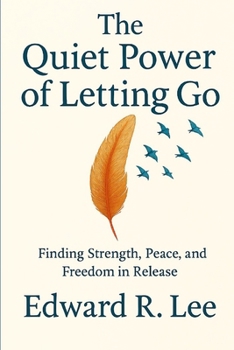 Paperback The Quiet Power of Letting Go: Finding Strength, Peace and Freedom in Release Book