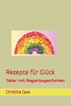 Paperback Rezepte für Glück: Teller mit Regenbogenfarben [German] Book