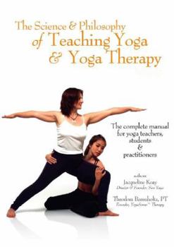 Paperback The Science and Philosophy of Teaching Yoga & Yoga Therapy Book