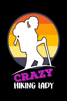 Crazy Hiking Lady: Hiking College Ruled Notebook | Hiking Lined Journal | 100 Pages | 6 X 9 inches | Perfect size for traveling