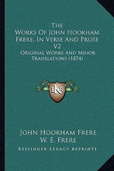 Paperback The Works Of John Hookham Frere, In Verse And Prose V2: Original Works And Minor Translations (1874) Book