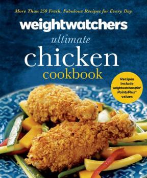 Hardcover Weight Watchers Ultimate Chicken Cookbook: More Than 250 Fresh, Fabulous Recipes for Every Day Book