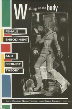 Writing on the Body: Female Embodiment and Feminist Theory - Book  of the Gender and Culture Series