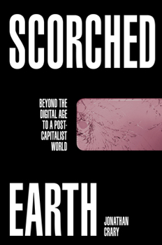 Hardcover Scorched Earth: Beyond the Digital Age to a Post-Capitalist World Book