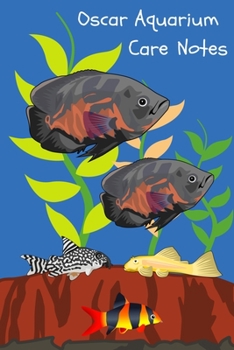 Paperback Oscar Aquarium Care Notes: Customized Oscar Fish Keeper Maintenance Tracker For All Your Aquarium Needs. Great For Logging Water Testing, Water C Book