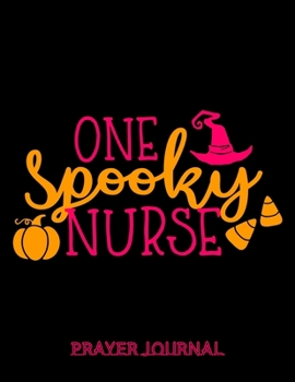 Paperback One Spooky Nurse Prayer Journal: Beautifully Organised Prayer Journal Notebook For Nurses - Nurse Gifts for Women - Perfect Halloween gifts for nurses Book