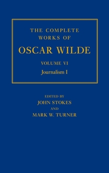 The Complete Works of Oscar Wilde, Volume VI: Journalism, Part I