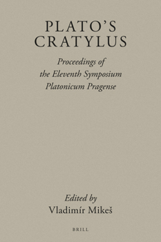 Plato's Cratylus Proceedings of the Eleventh Symposium Platonicum Pragense