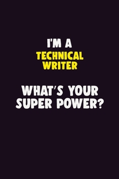 Paperback I'M A Technical Writer, What's Your Super Power?: 6X9 120 pages Career Notebook Unlined Writing Journal Book