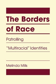 Hardcover The Borders of Race: Patrolling "Multiracial" Identities Book