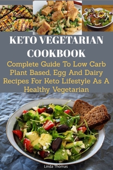 Paperback Keto Vegetarian Cookbook: Complete Guide to Low Carb Plant Based, Egg and Dairy Recipes for Keto Lifestyle as A Healthy Vegetarian Book