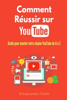 Paperback Comment Réussir sur YouTube: Guide pour monter votre chaine YouTube de A à Z ! [French] Book