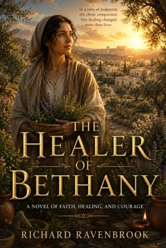 The Healer of Bethany: A Novel of Faith, Healing and Courage