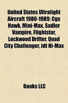United States Ultralight Aircraft 1980-1989: CGS Hawk, Mini-Max, Earthstar Thunder Gull, Sadler Vampire, Flightstar, Lockwood Drifter