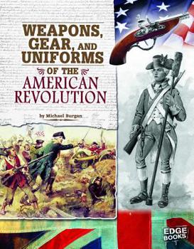 Hardcover Weapons, Gear, and Uniforms of the American Revolution Book