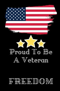 Proud To Be A Veteran: The Perfect Veterans Day Appreciation Gift In Honor Of Our Veterans, Armed Forces Veteran Notebook, PTSD Journal, Military Retirement Gifts For Men (Armed Forces Journals)