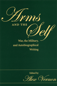 Hardcover Arms and the Self: War, the Military, and Autobiographical Writing Book
