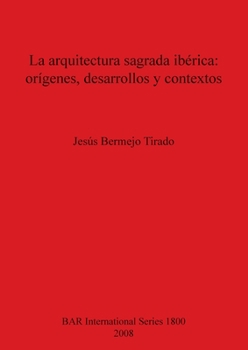 Paperback La arquitectura sagrada ibérica: orígenes, desarrollos y contextos [Spanish] Book