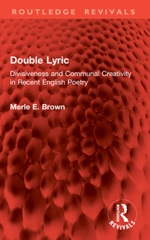 Double Lyric: Divisiveness and Communal Creativity in Recent English Poetry (Routledge Revivals)