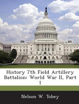 Paperback History 7th Field Artillery Battalion: World War II, Part 1 Book