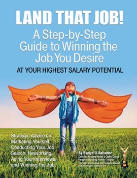 Paperback Land That Job!: A Step-by-Step Guide to Winning the Job You Desire at Your Highest Salary Potential Book