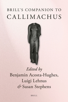 Brill's Companion to Callimachus - Book  of the Brill's Companions in Classical Studies