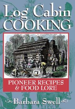 Paperback Log Cabin Cooking: Pioneer Recipes & Food Lore Book