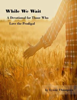 Paperback While We Wait A Devotional for Those Who Love the Prodigal Book