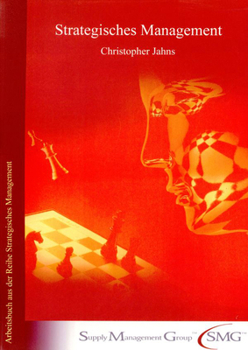 Strategisches Management: Arbeitsbuch Aus Der Reihe Strategisches Management Der Supply Management Group