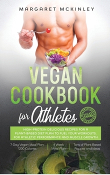 Hardcover Vegan Cookbook for Athletes: High-Protein Delicious Recipes for a Plant-based Diet Plan to Fuel your Workouts. For Athletic Performance and Muscle Book